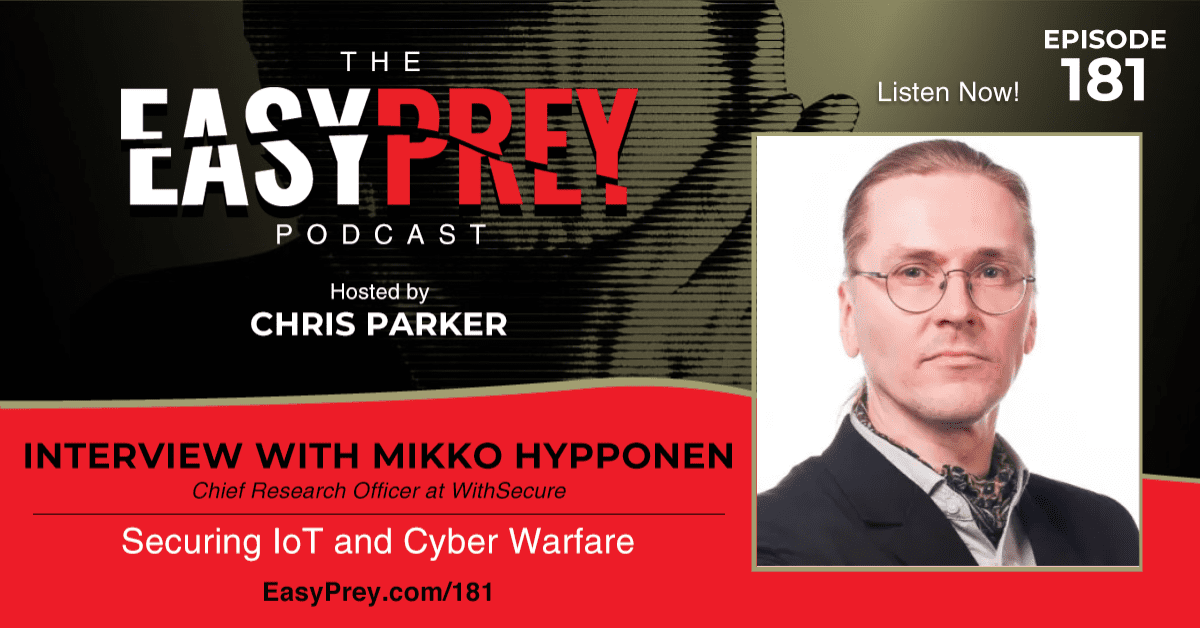 Securing IoT And Cyber Warfare With Mikko Hypponen - Easy Prey Podcast