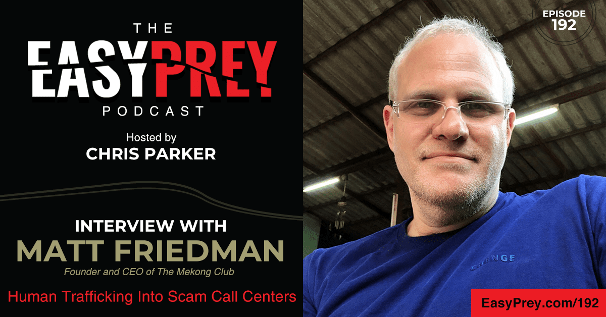 Human Trafficking Into Scam Call Centers With Matt Friedman Easy Prey Podcast 4812